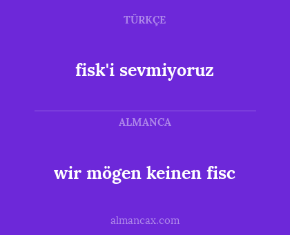 fisk'i sevmiyoruz - wir mögen keinen fisc