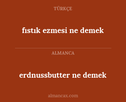 erdnussbutter ne demek - fıstık ezmesi ne demek