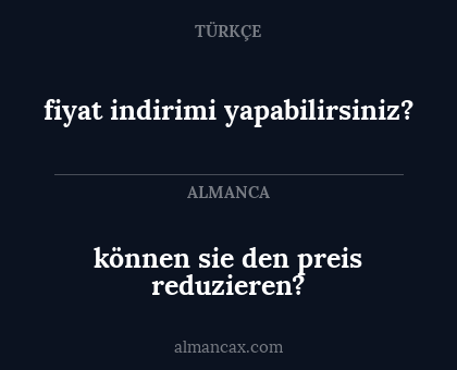 können sie den preis reduzieren? - fiyat indirimi yapabilirsiniz?