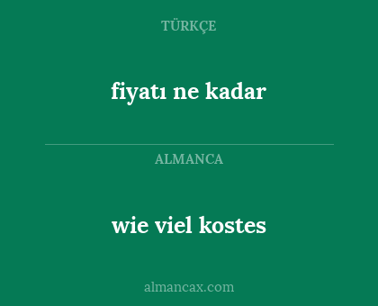 fiyatı ne kadar - wie viel kostes