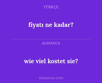 fiyatı ne kadar? - wie viel kostet sie?