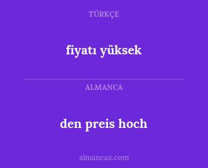 den preis hoch - fiyatı yüksek