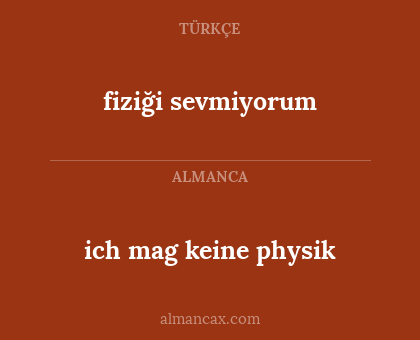 fiziği sevmiyorum - ich mag keine physik