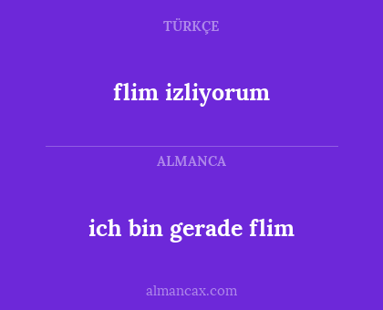 ich bin gerade flim - flim izliyorum