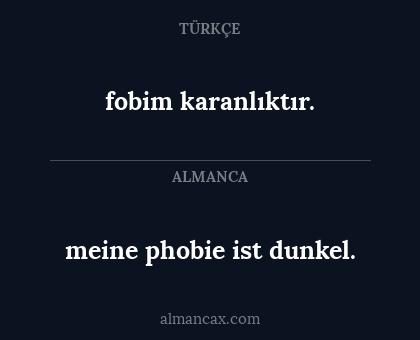 fobim karanlıktır. - meine phobie ist dunkel.