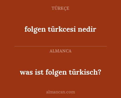 was ist folgen türkisch? - folgen türkcesi nedir