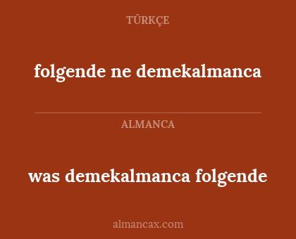was demekalmanca folgende - folgende ne demekalmanca