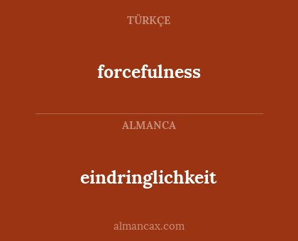 eindringlichkeit - forcefulness