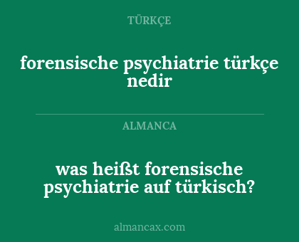 forensische psychiatrie türkçe nedir - was heißt forensische psychiatrie auf türkisch?