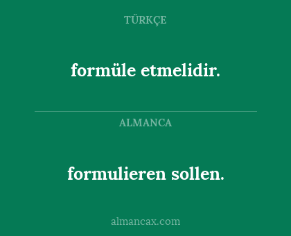 formulieren sollen. - formüle etmelidir.