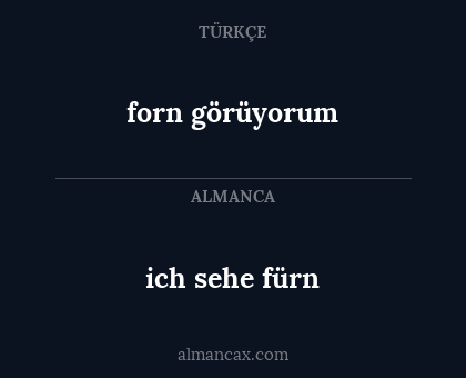 forn görüyorum - ich sehe fürn