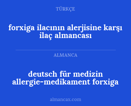 deutsch für medizin allergie-medikament forxiga - forxiga ilacının alerjisine karşı ilaç almancası