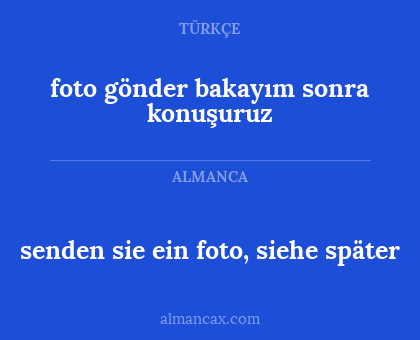 foto gönder bakayım sonra konuşuruz - senden sie ein foto, siehe später