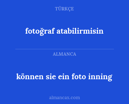 fotoğraf atabilirmisin - können sie ein foto inning