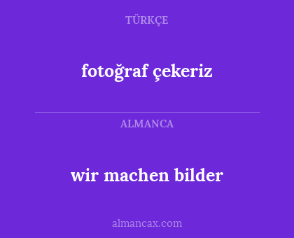wir machen bilder - fotoğraf çekeriz