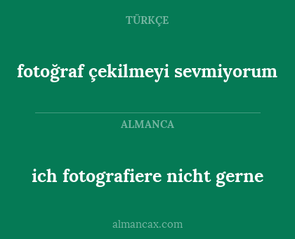 fotoğraf çekilmeyi sevmiyorum - ich fotografiere nicht gerne