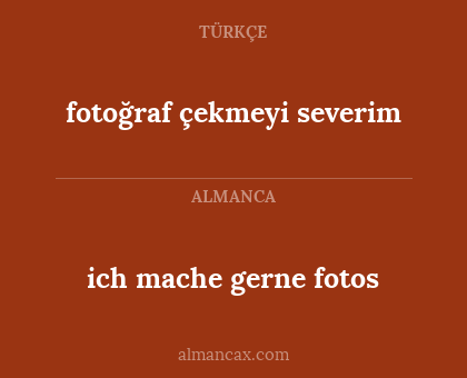 ich mache gerne fotos - fotoğraf çekmeyi severim