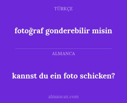 fotoğraf gonderebilir misin - kannst du ein foto schicken?