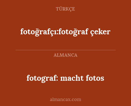 fotograf: macht fotos - fotoğrafçı:fotoğraf çeker
