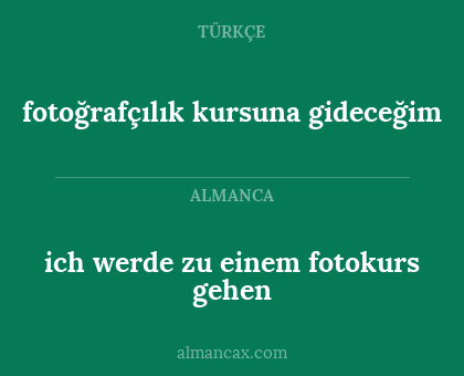 fotoğrafçılık kursuna gideceğim - ich werde zu einem fotokurs gehen
