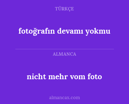 nicht mehr vom foto - fotoğrafın devamı yokmu