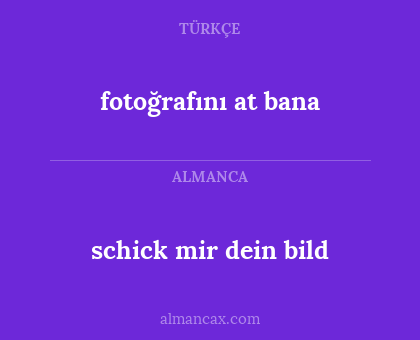 schick mir dein bild - fotoğrafını at bana