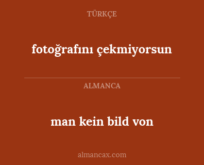 man kein bild von - fotoğrafını çekmiyorsun