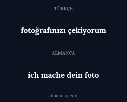 ich mache dein foto - fotoğrafınızı çekiyorum