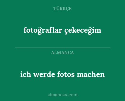 fotoğraflar çekeceğim - ich werde fotos machen