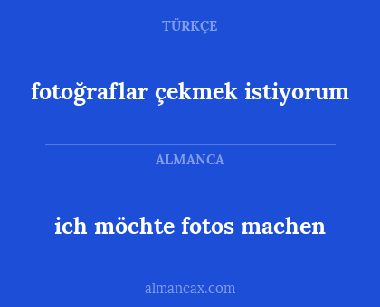 fotoğraflar çekmek istiyorum - ich möchte fotos machen