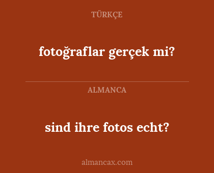 fotoğraflar gerçek mi? - sind ihre fotos echt?