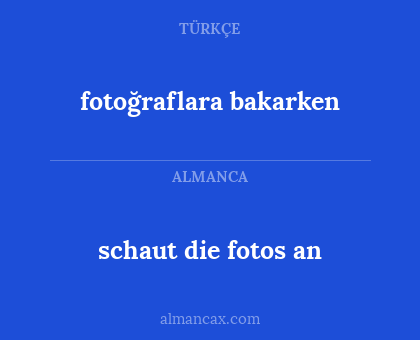 fotoğraflara bakarken - schaut die fotos an