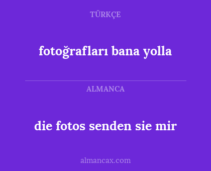 die fotos senden sie mir - fotoğrafları bana yolla