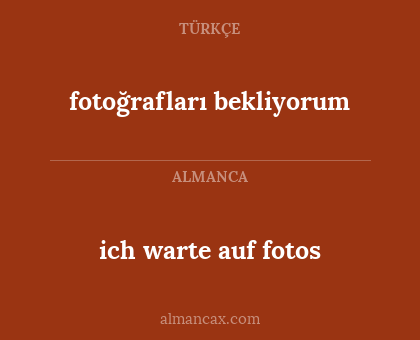 ich warte auf fotos - fotoğrafları bekliyorum
