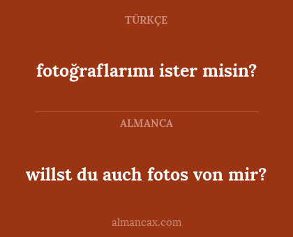 willst du auch fotos von mir? - fotoğraflarımı ister misin?