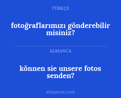 können sie unsere fotos senden? - fotoğraflarımızı gönderebilir misiniz?