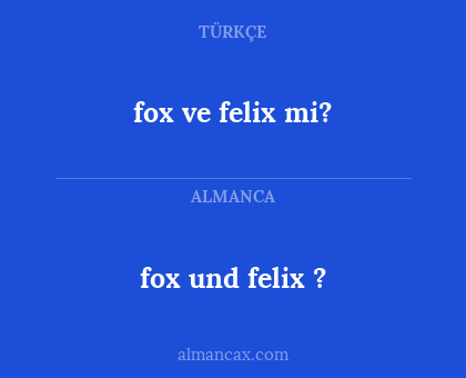 fox ve felix mi? - fox und felix ?