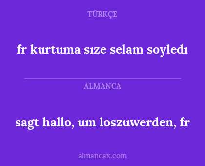 fr kurtuma sıze selam soyledı - sagt hallo, um loszuwerden, fr