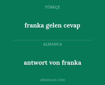antwort von franka - franka gelen cevap