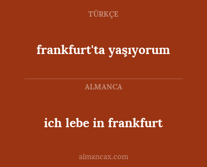 ich lebe in frankfurt - frankfurt'ta yaşıyorum