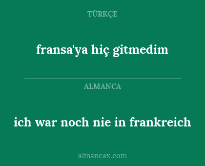 fransa'ya hiç gitmedim - ich war noch nie in frankreich