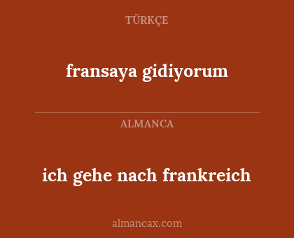 fransaya gidiyorum - ich gehe nach frankreich