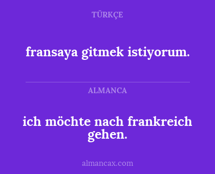 ich möchte nach frankreich gehen. - fransaya gitmek istiyorum.