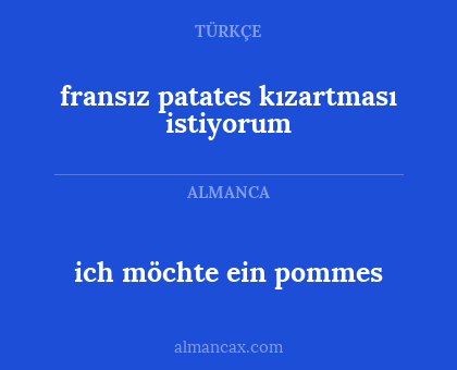 ich möchte ein pommes - fransız patates kızartması istiyorum