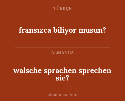 fransızca biliyor musun? - walsche sprachen sprechen sie?