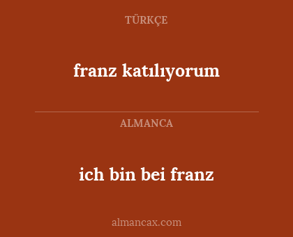 ich bin bei franz - franz katılıyorum