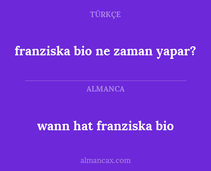 wann hat franziska bio - franziska bio ne zaman yapar?