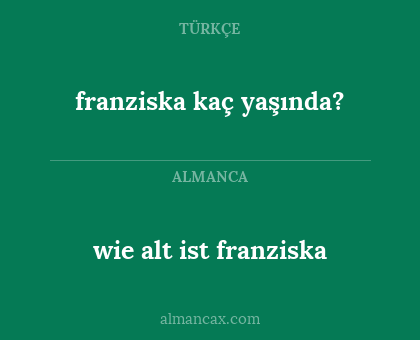 wie alt ist franziska - franziska kaç yaşında?