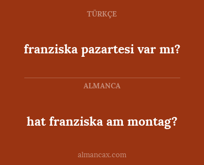 franziska pazartesi var mı? - hat franziska am montag?