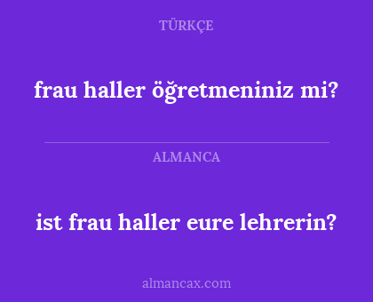 ist frau haller eure lehrerin? - frau haller öğretmeniniz mi?